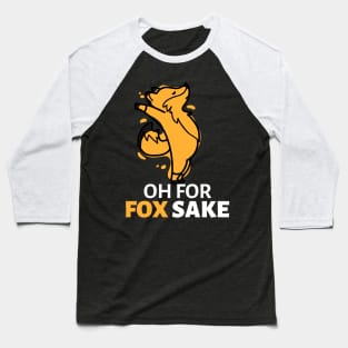 Oh For Fox Sake Baseball T-Shirt